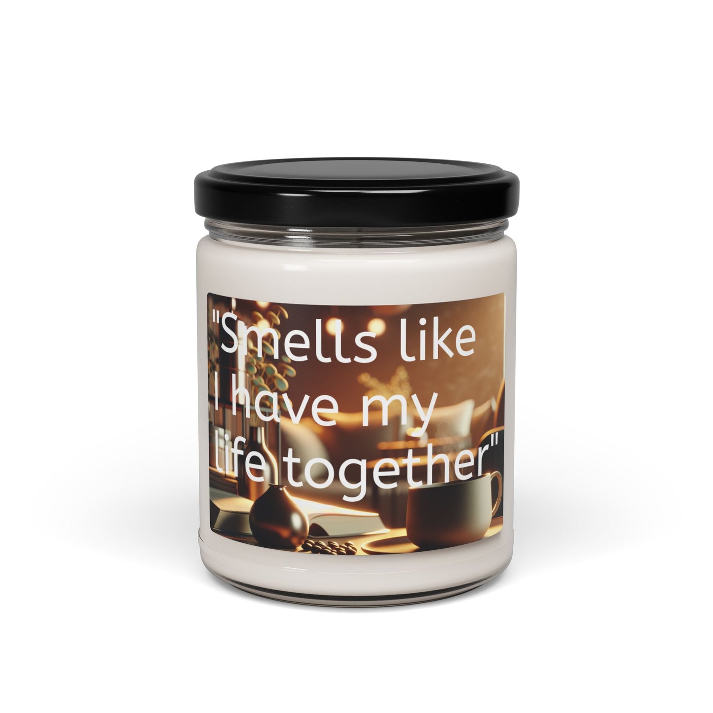 "Smells Like I Have My Liffe Together" Soy Candle, 9oz