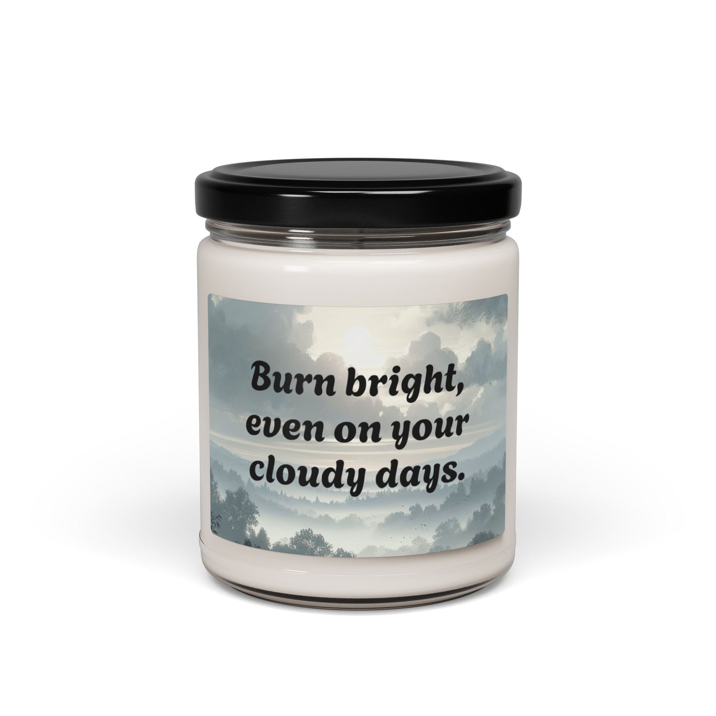 Soy Candle – Burn Bright, Even on Your Cloudy Days – Uplifting & Aromatic 9oz